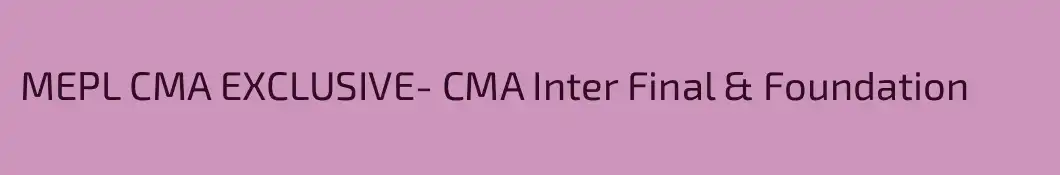 MEPL CMA EXCLUSIVE- CMA Inter Final & Foundation